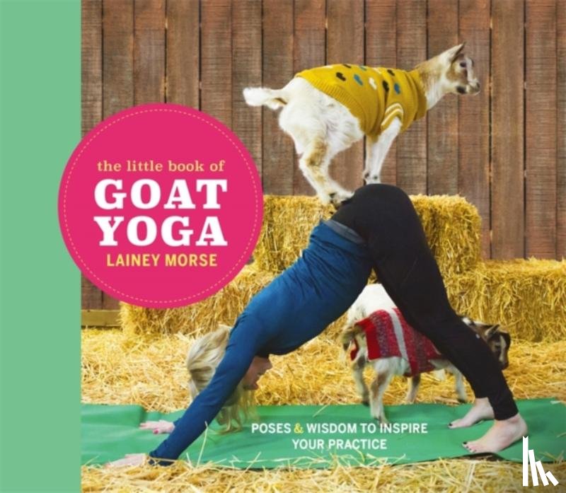 Morse, Lainey - The Little Book of Goat Yoga