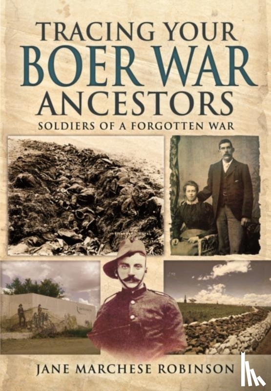 Robinson, Jane Marchese - Tracing Your Boer War Ancestors: Soldiers of a Forgotten War