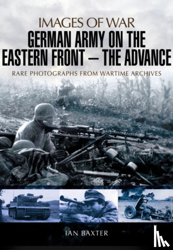 Baxter, Ian - German Army on the Eastern Front: The Advance