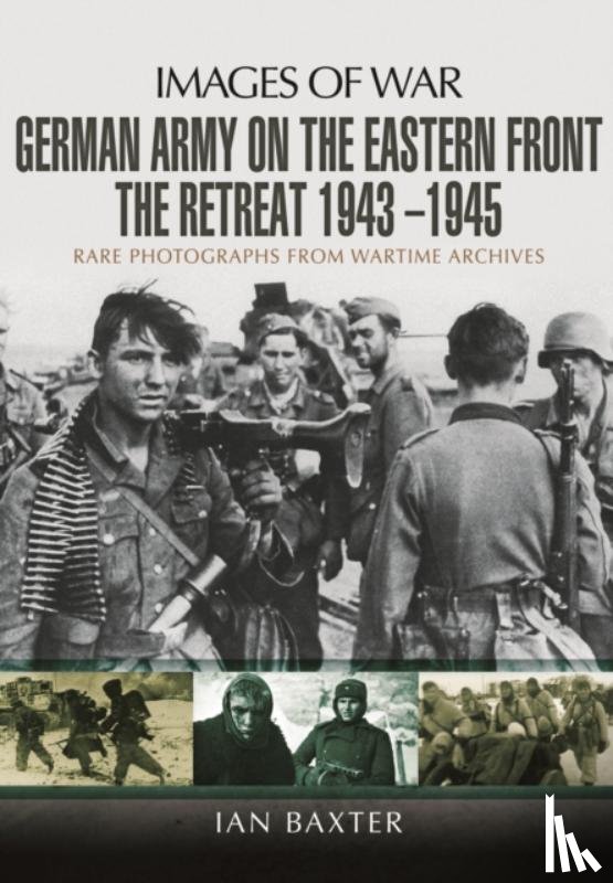 Baxter, Ian - German Army on the Eastern Front - The Retreat 1943 1945