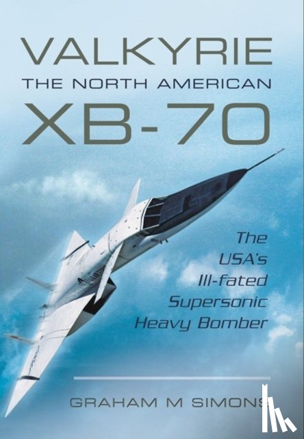 Simons, Graham M. - Valkyrie: The North American XB-70