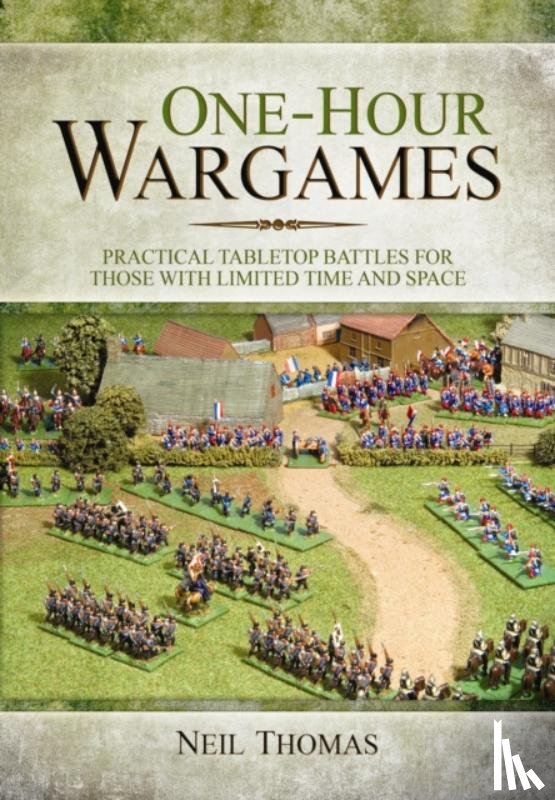 Thomas, Neil - One-Hour Wargames: Practical Tabletop Battles for those with Limited Time and Space