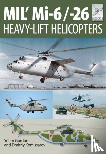 Gordon, Yefim - Flight Craft 10: Mi-1, Mi-6 and Mi-26: Heavy Lift Helicopters