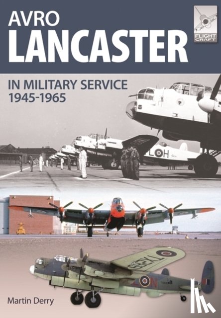 Robinson, Neil, Derry, Martin - Flight Craft 4: Avro Lancaster 1945-1964
