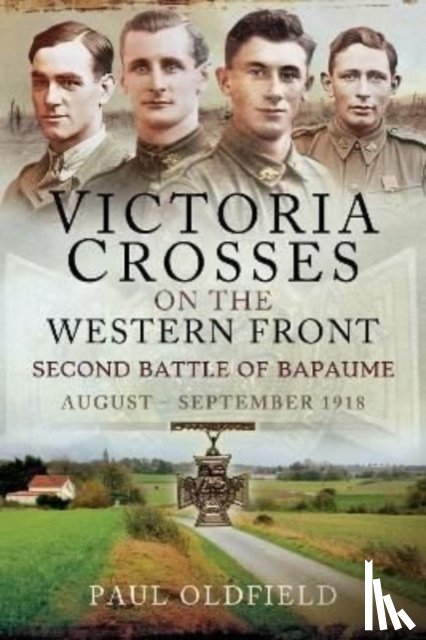 Oldfield, Paul - Victoria Crosses on the Western Front Second Battle of Bapaume