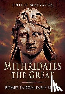 Matyszak, Philip - Mithridates the Great: Rome's Indomitable Enemy