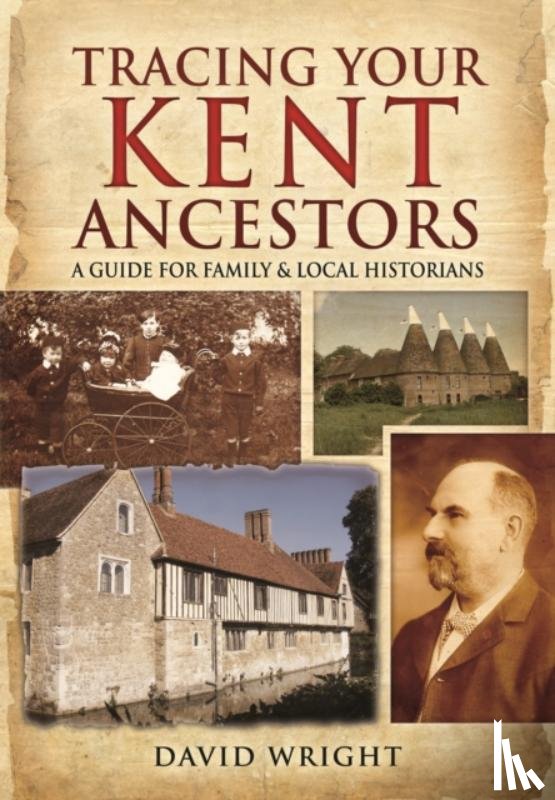 David Wright - Tracing Your Kent Ancestors: A Guide for Family and Local Historians