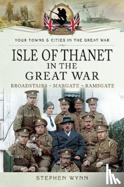 Wynn, Stephen - Isle of Thanet in the Great War