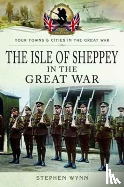 Wynn, Stephen - Isle of Sheppey in the Great War