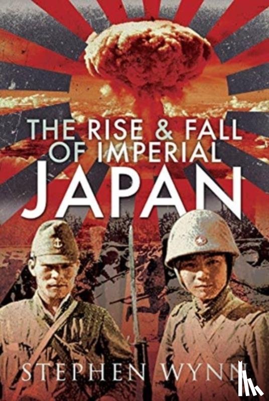 Wynn, Stephen - The Rise and Fall of Imperial Japan