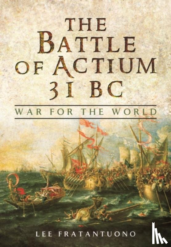 Fratantuono, Lee - Battle of Actium 31 BC: War for the World