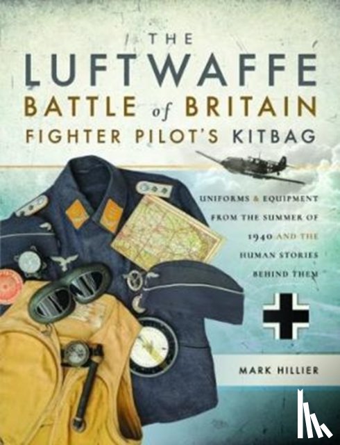 Hillier, Mark - The Luftwaffe Battle of Britain Fighter Pilots' Kitbag