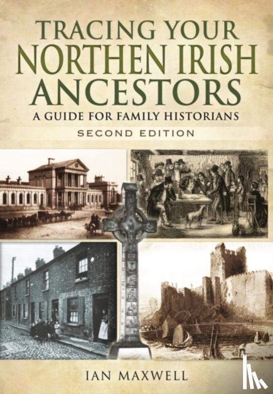 Maxwell, Ian - Tracing Your Northern Irish Ancestors: A Guide for Family Historians - Second Edition