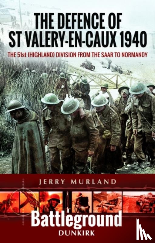 Murland, Jerry - The Defence of St Valery-en-Caux 1940