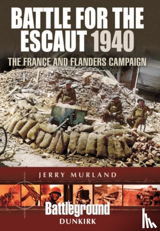 Murland, Jerry - Battle for the Escaut 1940: The France and Flanders Campaign