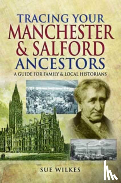 Wilkes, Sue - Tracing Your Manchester and Salford Ancestors