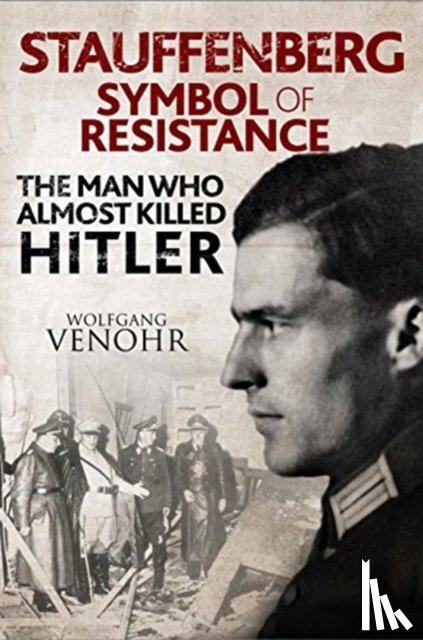 Venohr, Wolfgang - Stauffenberg: Symbol of Resistance
