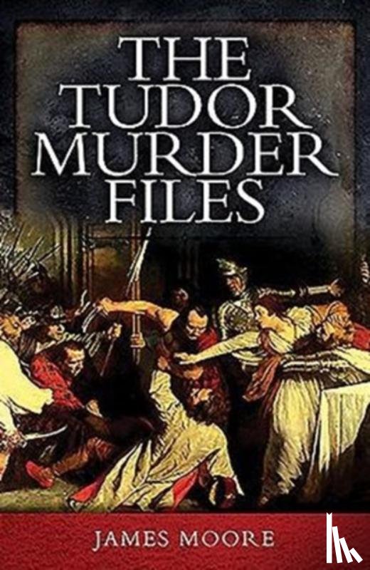 Moore, James - Tudor Murder Files