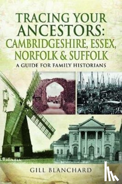 Blanchard, Gill - Tracing Your Ancestors: Cambridgeshire, Essex, Norfolk and Suffolk
