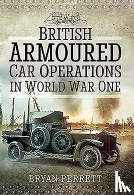 Perrett, Bryan - British Armoured Car Operations in World War I