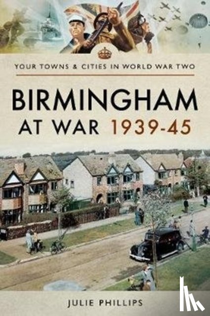 Phillips, Julie - Birmingham at War 1939-45