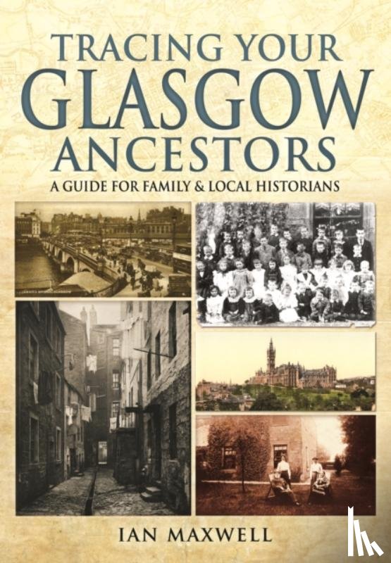 Maxwell, Ian - Tracing Your Glasgow Ancestors: A Guide for Family & Local Historians