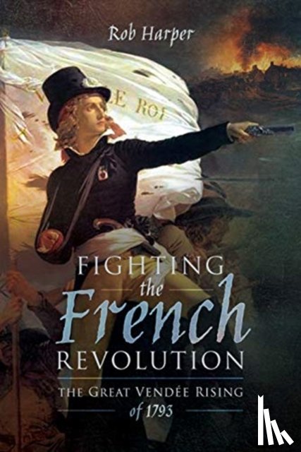 Harper, Rob - Fighting the French Revolution