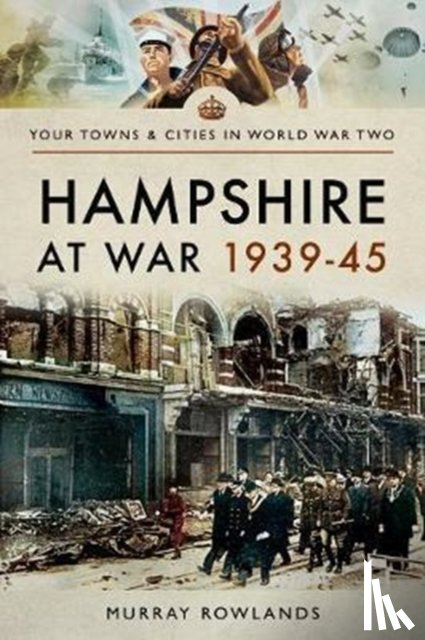 Rowlands, Murray - Hampshire at War 1939-45