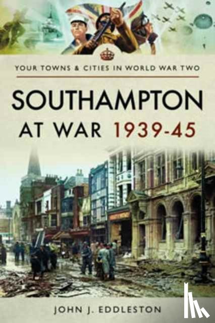 Eddleston, John J. - Southampton at War 1939 - 1945