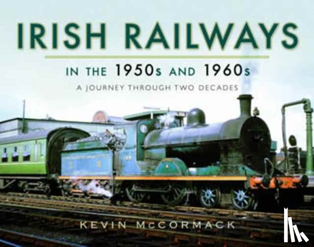 McCormack, Kevin - Irish Railways in the 1950s and 1960s