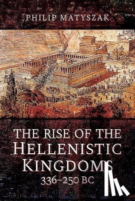 Matyszak, Philip - The Rise of the Hellenistic Kingdoms 336-250 BC