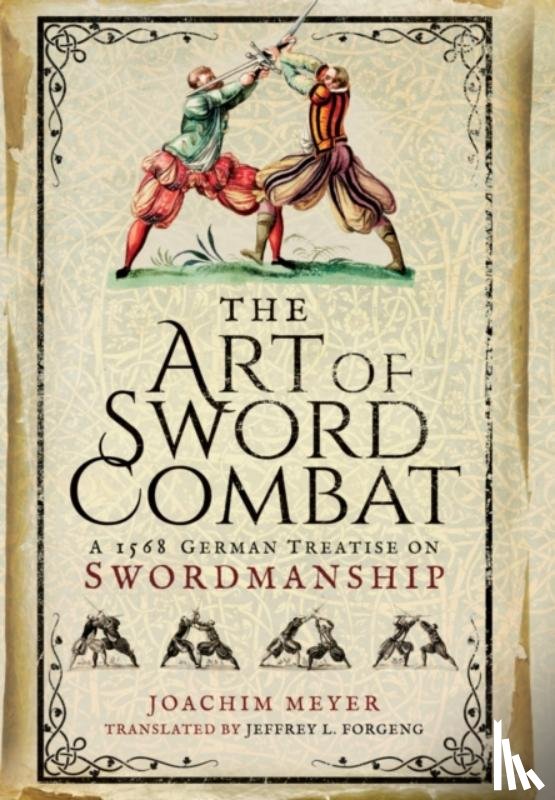 Joachim Meyer - Art of Sword Combat: 1568 German Treatise on Swordmanship