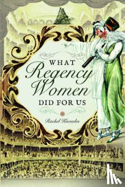 Knowles, Rachel - What Regency Women Did For Us