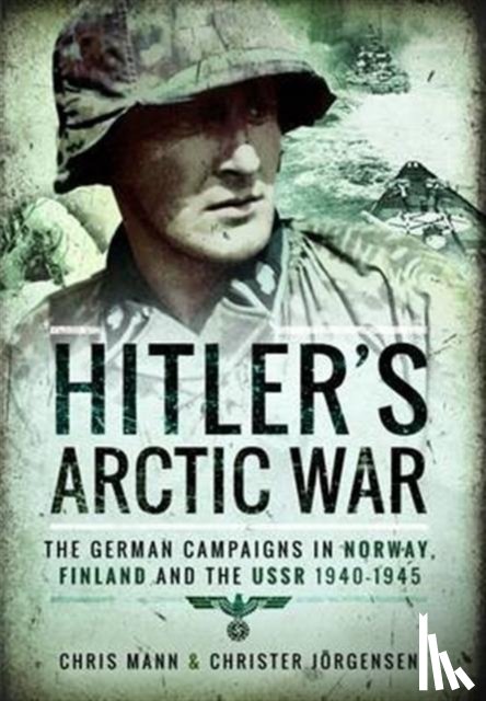 Jorgensen, Christer, Mann, Chris - Hitler's Arctic War: The German Campaigns in Norway, Finland and the USSR 1940-1945