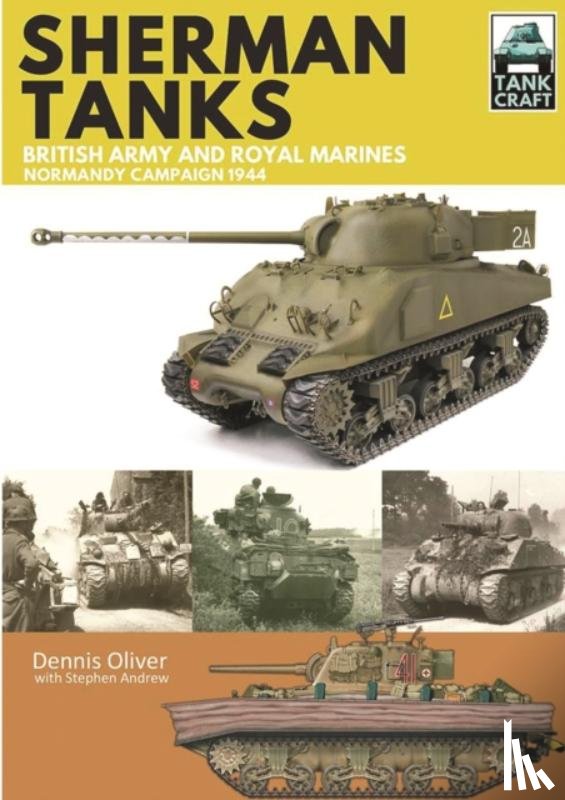 Oliver, Dennis - Tank Craft 2: Sherman Tanks British Army and Royal Marines Normandy Campaign 1944