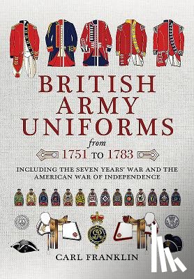 Franklin, Carl J. - British Army Uniforms of the American Revolution 1751 - 1783
