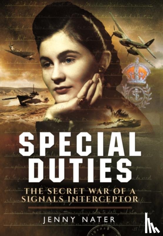 Jenny Nater - Secret Duties of a Signals Interceptor: Working with Bletchley Park, the SDs and the OSS