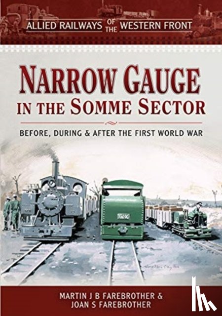 Farebrother, Martin J B, Farebrother, Joan S - Allied Railways of the Western Front - Narrow Gauge in the Somme Sector