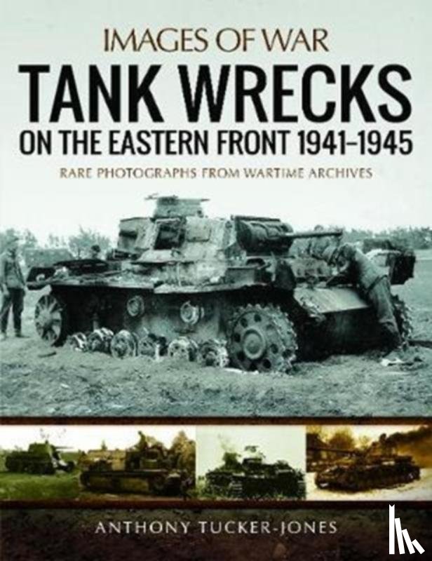 Tucker-Jones, Anthony - Tank Wrecks of the Eastern Front 1941 - 1945