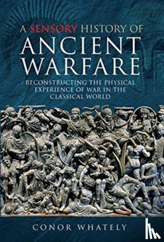 Whately, Conor - A Sensory History of Ancient Warfare