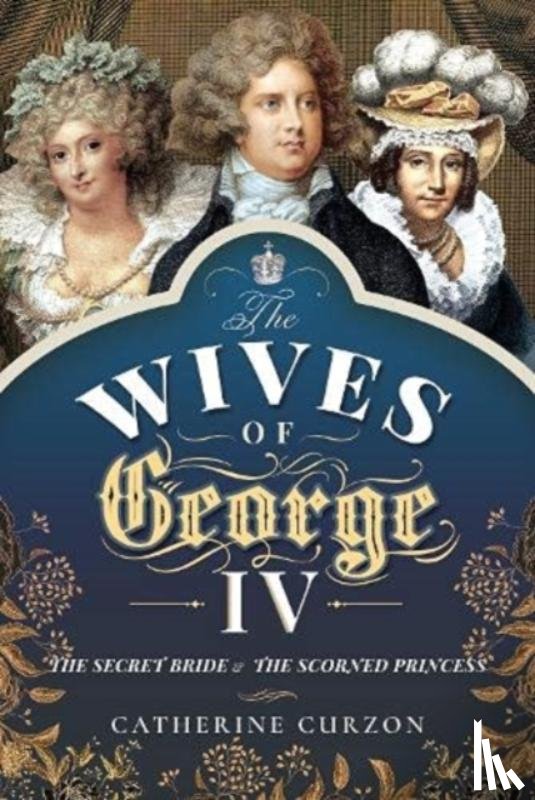 Catherine, Curzon - The Wives of George IV