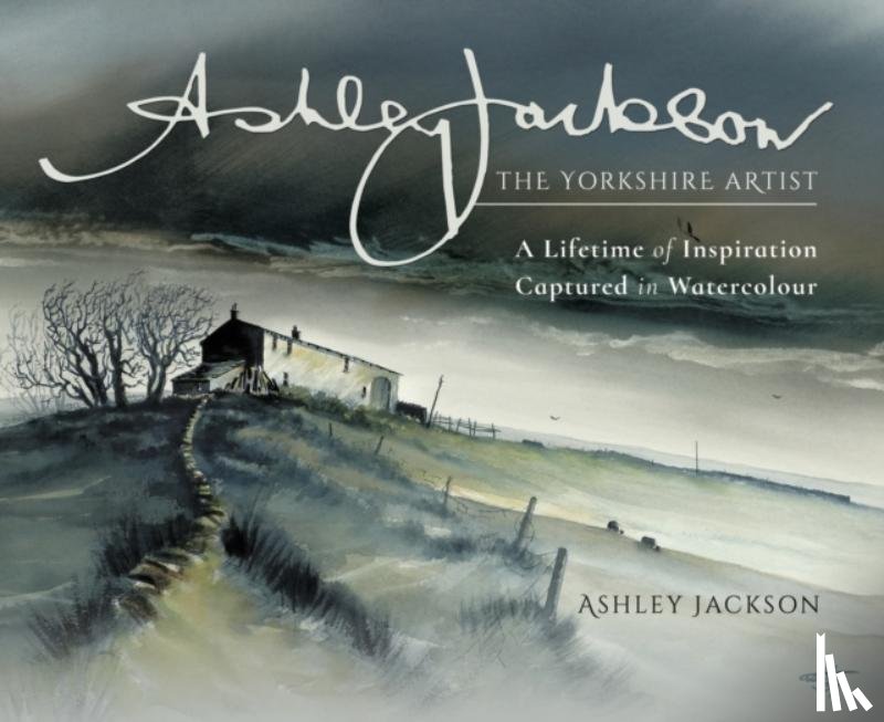 Jackson, Ashley - Ashley Jackson: The Yorkshire Artist