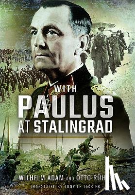 Adam, Wilhelm, Rhle, Otto - With Paulus at Stalingrad