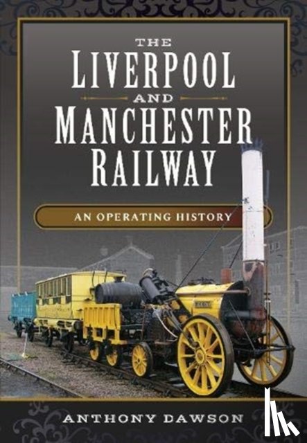 Dawson, Anthony - The Liverpool and Manchester Railway