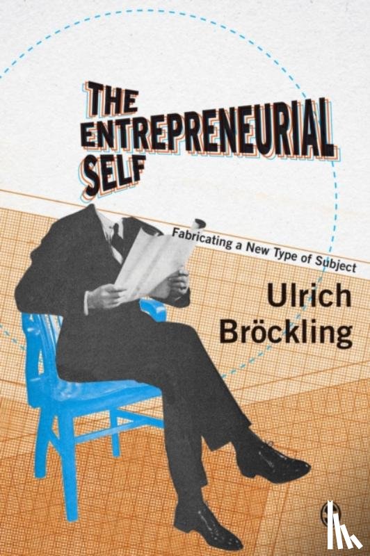Bröckling - The Entrepreneurial Self: Fabricating a New Type of Subject