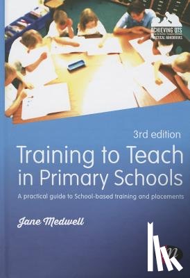 Medwell - Training to Teach in Primary Schools: A practical guide to School-based training and placements
