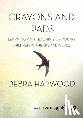 Harwood - Crayons and iPads: Learning and Teaching of Young Children in the Digital World