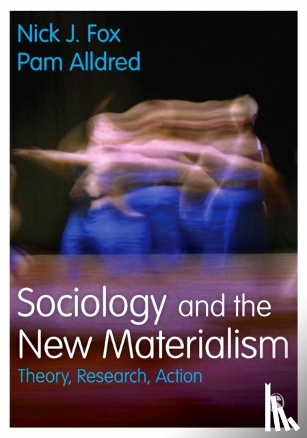 Nick J. Fox, Pam Alldred - Sociology and the New Materialism
