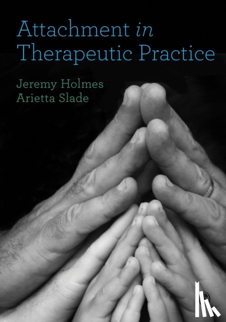 Holmes, Jeremy, Slade, Arietta - Attachment in Therapeutic Practice