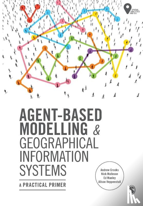 Crooks, Andrew, Malleson, Nick, Manley, Ed, Heppenstall, Alison - Agent-Based Modelling and Geographical Information Systems
